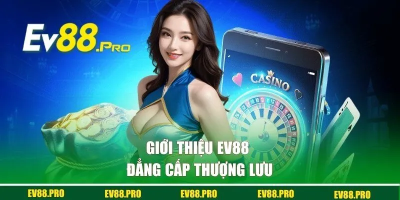 Tổng quan về nhà cái EV88