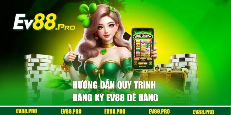 Hướng dẫn quy trình đăng ký EV88 dễ dàng