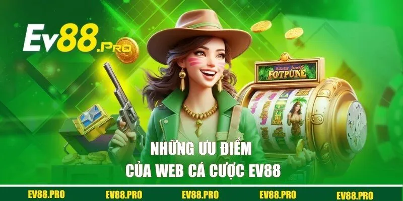 Những ưu điểm của web cá cược EV88